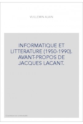 INFORMATIQUE ET LITTERATURE (1950-1990). AVANT-PROPOS DE JACQUES LACANT.