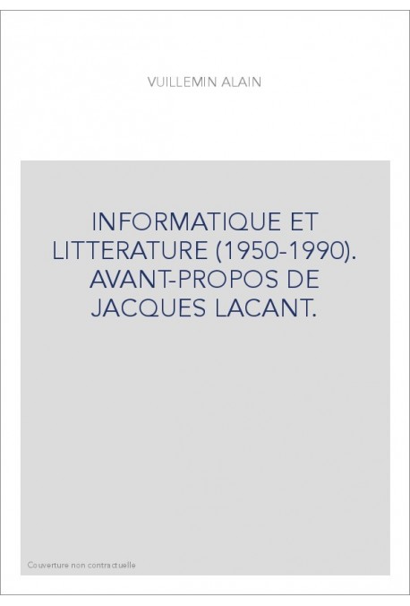 INFORMATIQUE ET LITTERATURE (1950-1990). AVANT-PROPOS DE JACQUES LACANT.