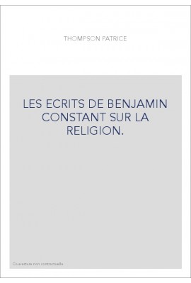 LES ECRITS DE BENJAMIN CONSTANT SUR LA RELIGION.