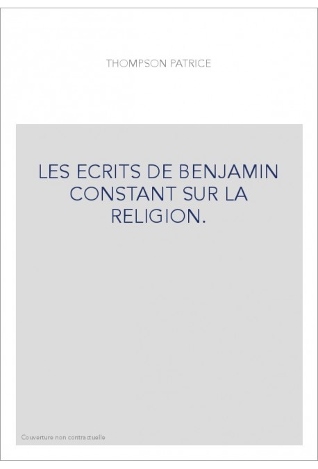 LES ECRITS DE BENJAMIN CONSTANT SUR LA RELIGION.