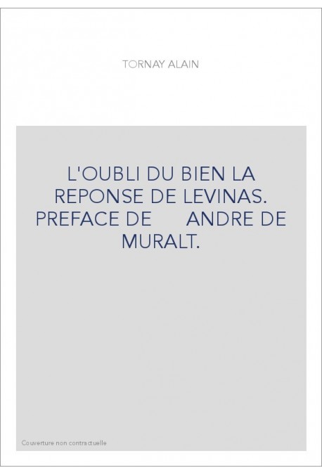 L'OUBLI DU BIEN LA REPONSE DE LEVINAS. PREFACE DE ANDRE DE MURALT.