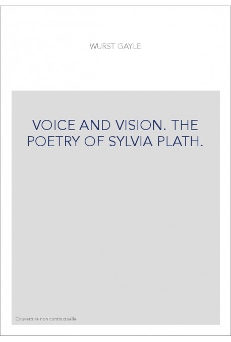 VOICE AND VISION. THE POETRY OF SYLVIA PLATH.