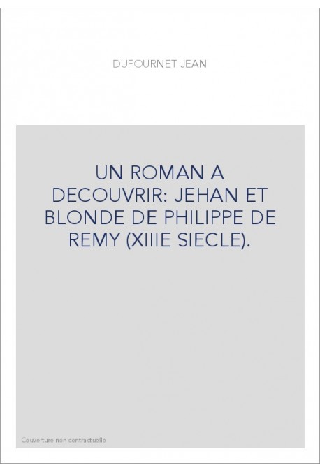 UN ROMAN A DECOUVRIR: JEHAN ET BLONDE DE PHILIPPE DE REMY (XIIIE SIECLE).