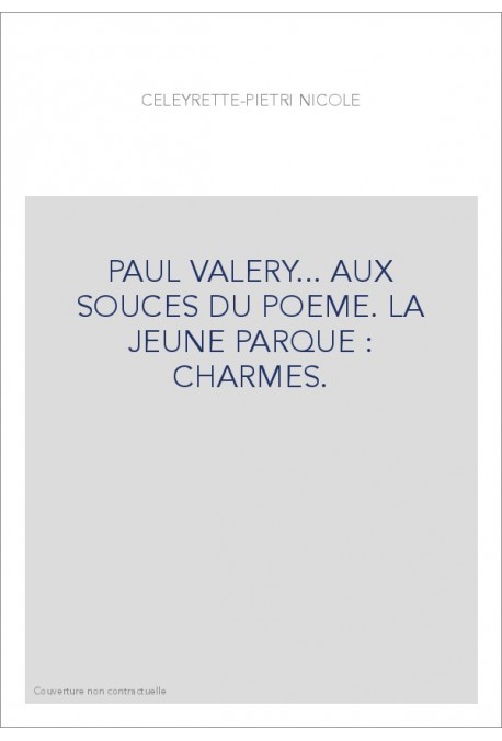 PAUL VALERY... AUX SOURCES DU POEME. LA JEUNE PARQUE - CHARMES.