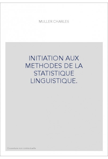 INITIATION AUX METHODES DE LA STATISTIQUE LINGUISTIQUE.
