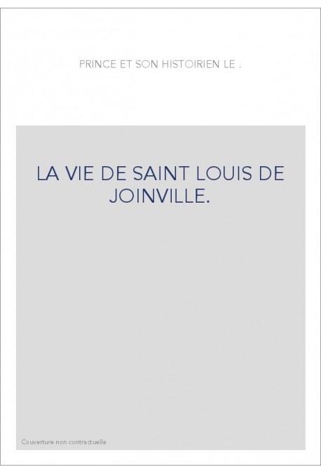 LE PRINCE ET L'HISTORIEN."LA VIE DE SAINT LOUIS" DE JOINVILLE.