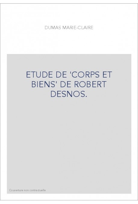 ETUDE DE "CORPS ET BIENS" DE ROBERT DESNOS.