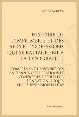 HISTOIRE DE L'IMPRIMERIE ET DES ARTS ET PROFESSIONS QUI SE RATTACHENT À LA TYPOGRAPHIE