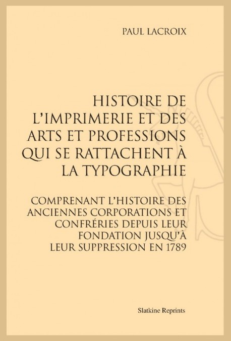 HISTOIRE DE L'IMPRIMERIE ET DES ARTS ET PROFESSIONS QUI SE RATTACHENT À LA TYPOGRAPHIE