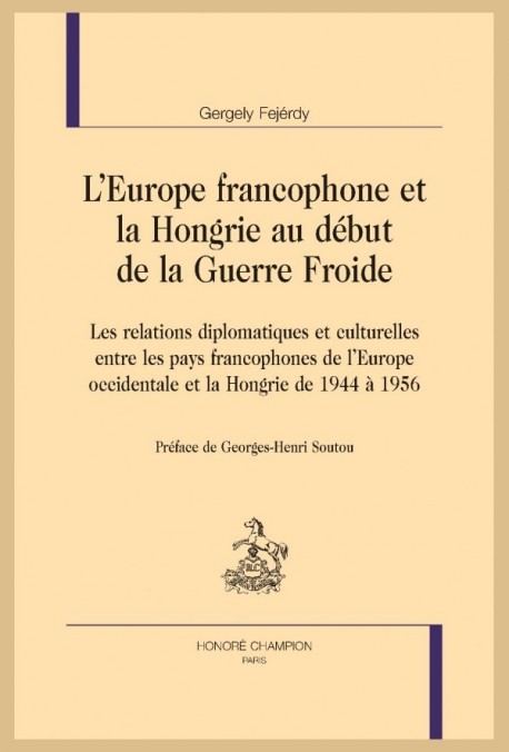 L’EUROPE FRANCOPHONE ET LA HONGRIE AU DÉBUT DE LA GUERRE FROIDE