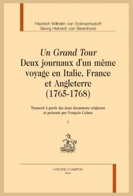 UN GRAND TOUR DEUX JOURNAUX D’UN MÊME VOYAGE EN ITALIE, FRANCE ET ANGLETERRE (1765-1768)