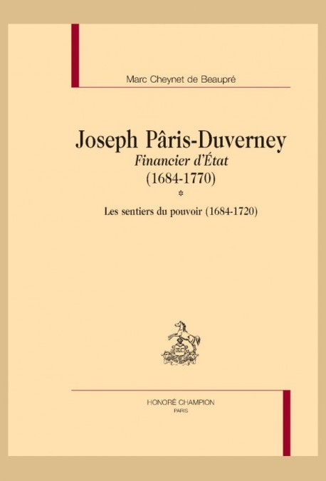 JOSEPH PÂRIS-DUVERNEY FINANCIER D’ÉTAT (1684-1770) TOME I : LES SENTIERS DU POUVOIR (1684-1720)