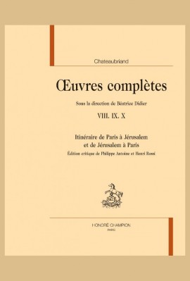 OEUVRES COMPLETES VIII IX X. ITINERAIRE DE PARIS A JERUSALEM ET DE JERUSALEM A PARIS