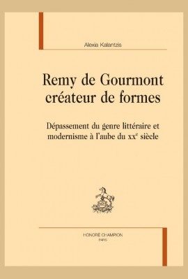 REMY DE GOURMONT CRÉATEUR DE FORMES DÉPASSEMENT DU GENRE LITTÉRAIRE ET MODERNISME À L’AUBE DU XXE SIÈCLE