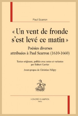« UN VENT DE FRONDE S’EST LEVÉ CE MATIN » POESIES DIVERSES ATTRIBUEES A PAUL SCARRON (1610-1660)
