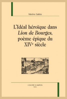 L’IDÉAL HÉROÏQUE DANS LION DE BOURGES, POÈME ÉPIQUE DU XIVE SIÈCLE