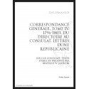 CORRESPONDANCE GENERALE T4 : DU DIRECTOIRE AU CONSULAT. LETTRES D'UNE REPUBLICAINE SOUS LE CONSULAT. 1796-180