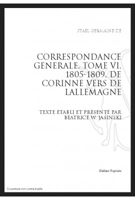 CORRESPONDANCE GENERALE T6 : DE CORINNE VERS DE L'ALLEMAGNE. 1805-1809