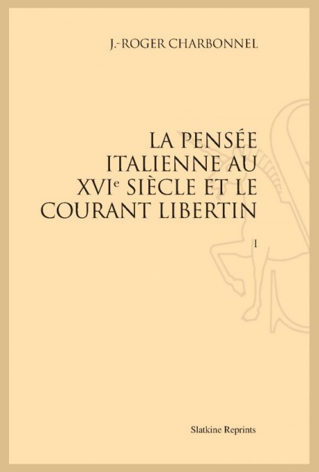 LA PENSEE ITALIENNE AU XVI SIECLE ET LE COURANT LIBERTIN