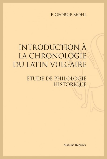 INTRODUCTION A LA CHRONOLOGIE DU LATIN VULGAIRE ÉTUDE DE PHILOLOGIE HISTORIQUE