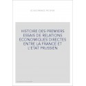 HISTOIRE DES PREMIERS ESSAIS DE RELATIONS ECONOMIQUES DIRECTES ENTRE LA FRANCE ET L'ETAT PRUSSIEN