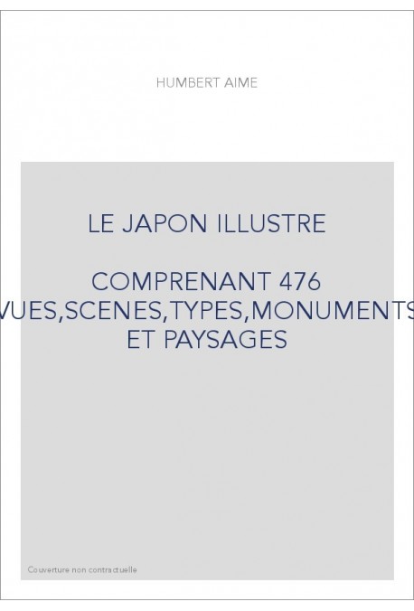 LE JAPON ILLUSTRE COMPRENANT 476 VUES,SCENES,TYPES,MONUMENTS ET PAYSAGES