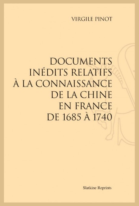 DOCUMENTS INÉDITS RELATIFS À LA CONNAISSANCE DE LA CHINE EN FRANCE DE 1685 À 1740