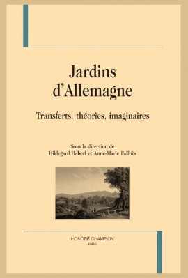 JARDINS D’ALLEMAGNE TRANSFERTS, THÉORIES, IMAGINAIRES