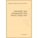 GRAMERE 1562 GRAMMAIRE 1572 DIALECTIQUE 1555