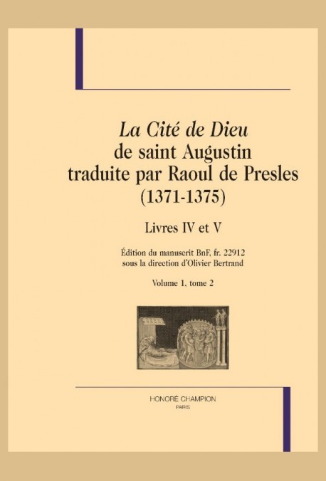 LA CITÉ DE DIEU DE SAINT AUGUSTIN TRADUITE PAR RAOUL DE PRESLES (1371-1375). LIVRES IV ET V