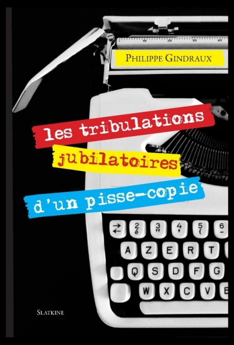 LES TRIBULATIONS JUBILATOIRES D'UN PISSE-COPIE