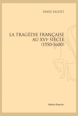 LA TRAGÉDIE FRANÇAISE AU XVI SIÈCLE (1550-1600)