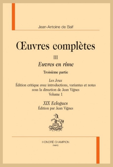 OEUVRES COMPLÈTES III. EUVRES EN RIMES. TROISIÈME PARTIE. LES JEUX. VOLUME 1 : XIX ECLOGUES