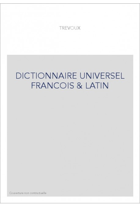 DICTIONNAIRE UNIVERSEL FRANCOIS & LATIN