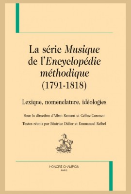 LA SÉRIE "MUSIQUE DE L'"ENCYCLOPÉDIE MÉTHODIQUE" (1791-1818). LEXIQUE, NOMENCLATURE, IDÉOLOGIES.