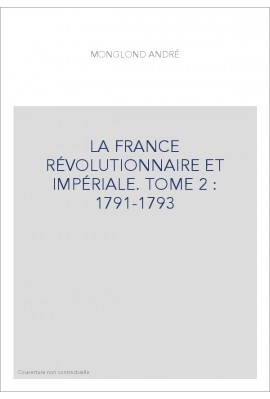 LA FRANCE RÉVOLUTIONNAIRE ET IMPÉRIALE. TOME 2 : 1791-1793