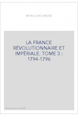 LA FRANCE RÉVOLUTIONNAIRE ET IMPÉRIALE. TOME 3 : 1794-1796