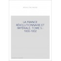 LA FRANCE RÉVOLUTIONNAIRE ET IMPÉRIALE. TOME 5 : 1800-1802