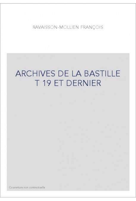 ARCHIVES DE LA BASTILLE T 19 ET DERNIER