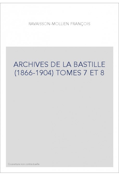 ARCHIVES DE LA BASTILLE (1866-1904) TOMES 7 ET 8