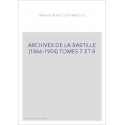 ARCHIVES DE LA BASTILLE (1866-1904) TOMES 7 ET 8