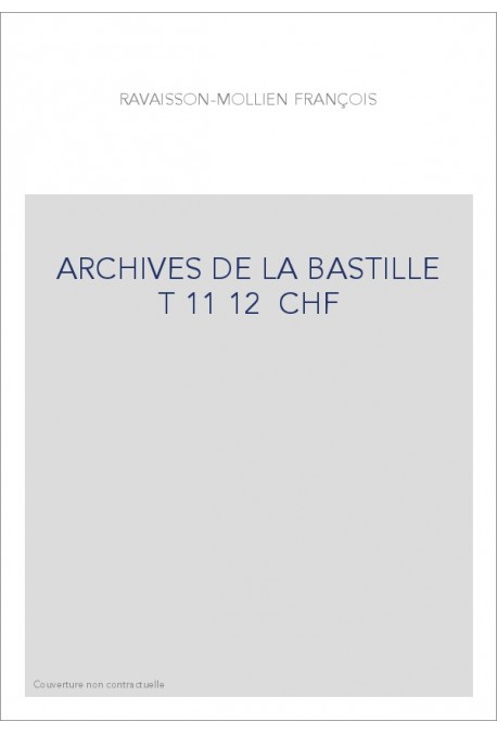 ARCHIVES DE LA BASTILLE T 11 12 CHF