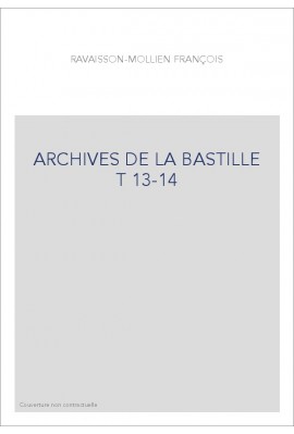 ARCHIVES DE LA BASTILLE T 13-14