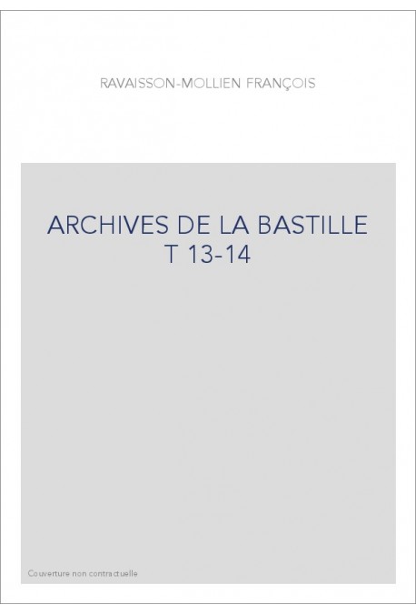 ARCHIVES DE LA BASTILLE T 13-14