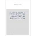 BARBEY D'AUREVILLY : L'ENSORCELEE, LES DIABOLIQUES. UNE ECRITURE DU DESIR.