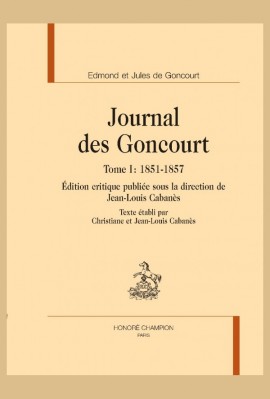 JOURNAL DES GONCOURT. TOME I : 1851-1857