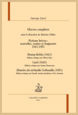 OEUVRES COMPLÈTES. FICTIONS BRÈVES 1841-1851 : MOUNY-ROBIN, CARL, HISTOIRE DU VÉRITABLE GRIBOUILLE