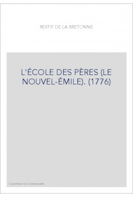 L'ÉCOLE DES PÈRES (LE NOUVEL-ÉMILE). (1776)