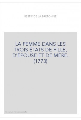 LA FEMME DANS LES TROIS ÉTATS DE FILLE, D'ÉPOUSE ET DE MÈRE. (1773)