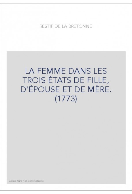 LA FEMME DANS LES TROIS ÉTATS DE FILLE, D'ÉPOUSE ET DE MÈRE. (1773)